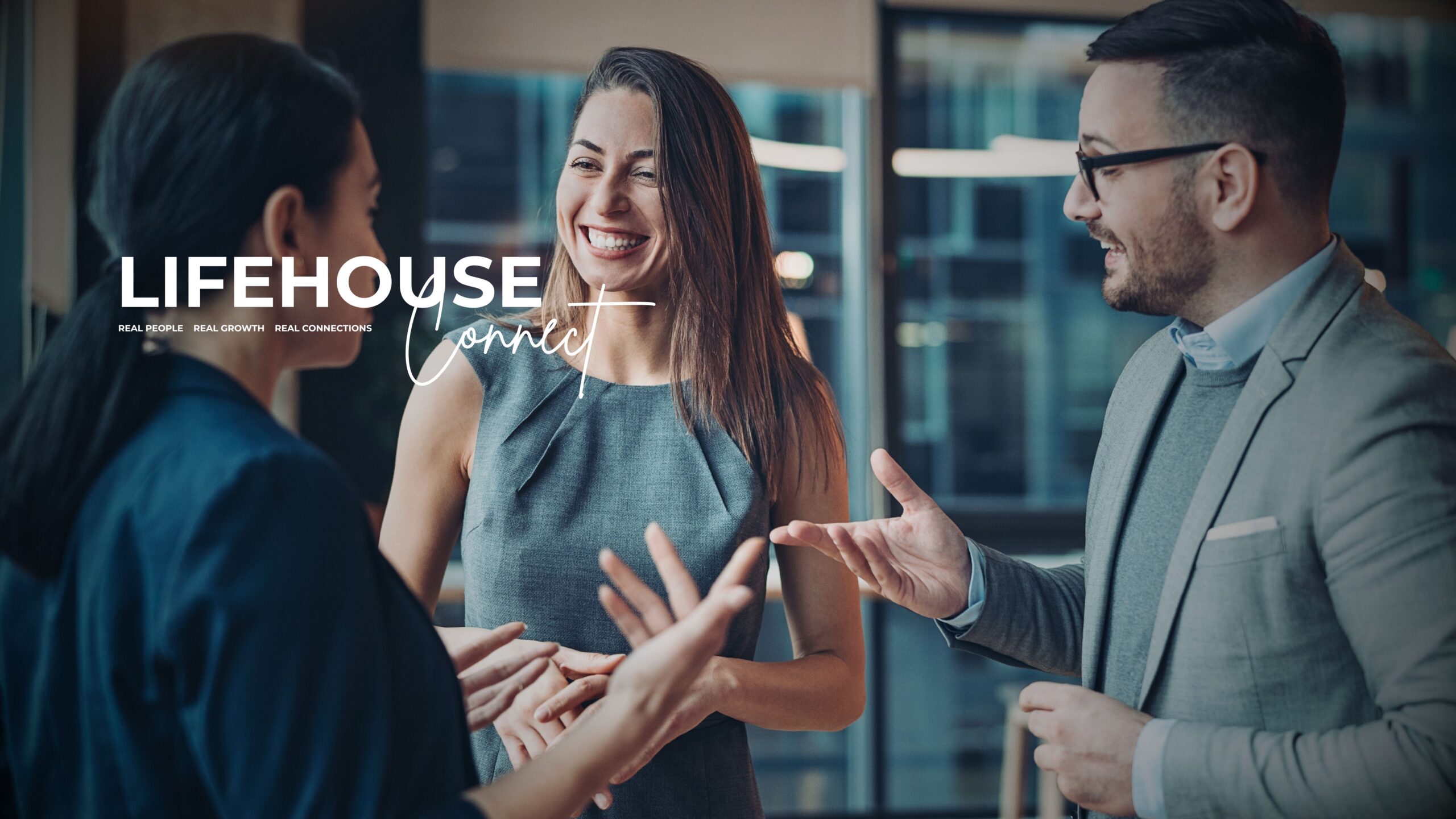 Business Networking: Three corporate professionals in smart-casual business attire engaging in conversation at a LIFEHOUSE Connect networking event, with the text "LIFEHOUSE Connect: Real People, Real Growth, Real Connections" overlaid on the image
